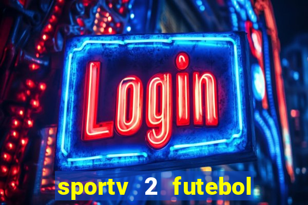 sportv 2 futebol play hd